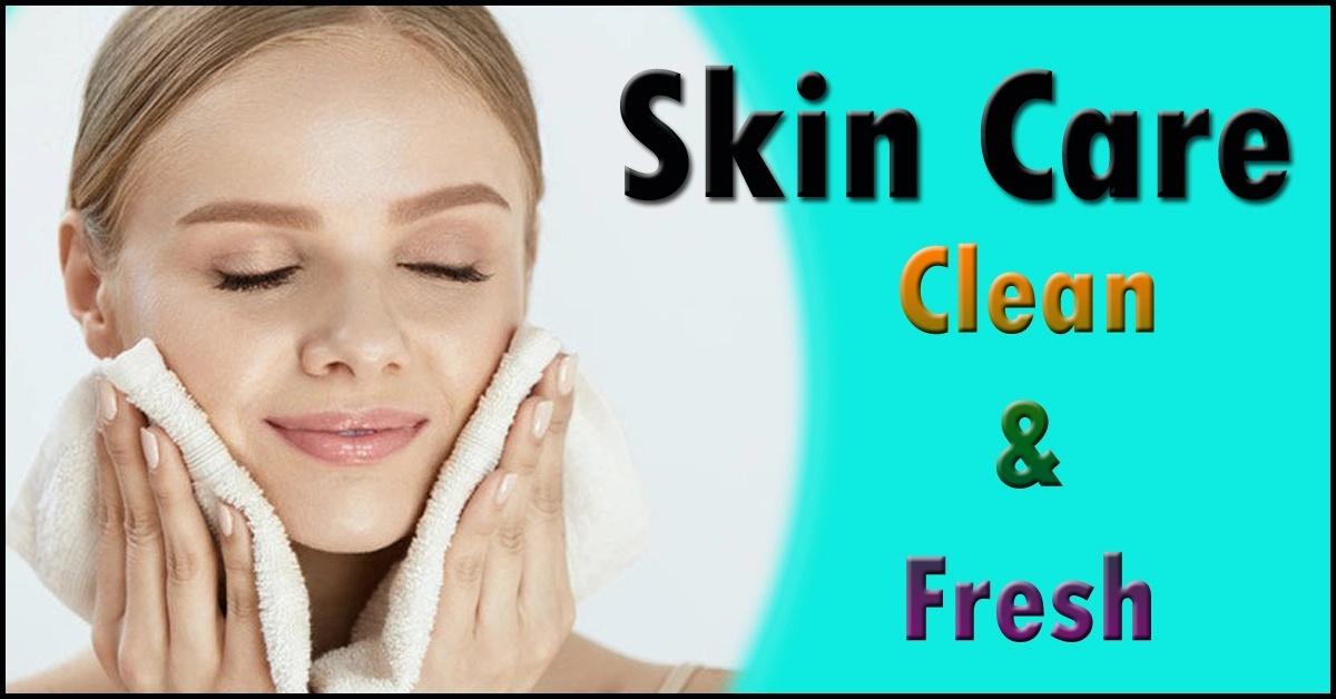 The skin: Care, Clean and fresh