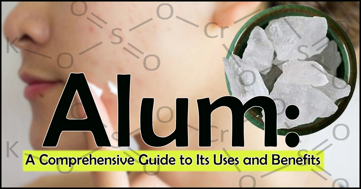 Alum: A Comprehensive Guide to Its Uses and Benefits